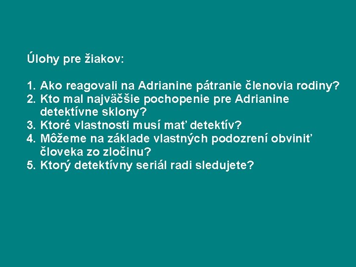 Úlohy pre žiakov: 1. Ako reagovali na Adrianine pátranie členovia rodiny? 2. Kto mal