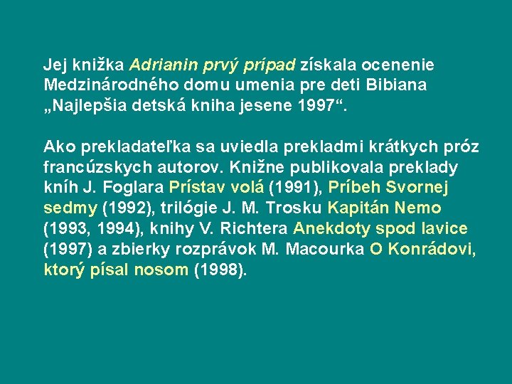 Jej knižka Adrianin prvý prípad získala ocenenie Medzinárodného domu umenia pre deti Bibiana „Najlepšia