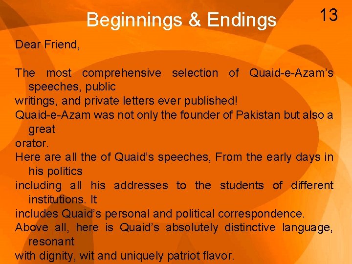 Beginnings & Endings 13 Dear Friend, The most comprehensive selection of Quaid-e-Azam’s speeches, public