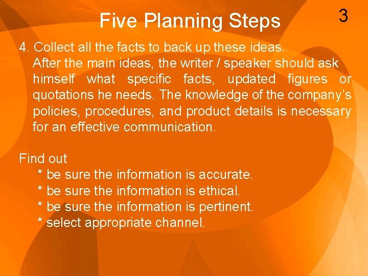 Five Planning Steps 3 4. Collect all the facts to back up these ideas.