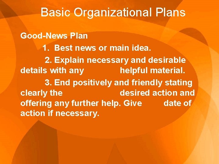 Basic Organizational Plans Good-News Plan 1. Best news or main idea. 2. Explain necessary