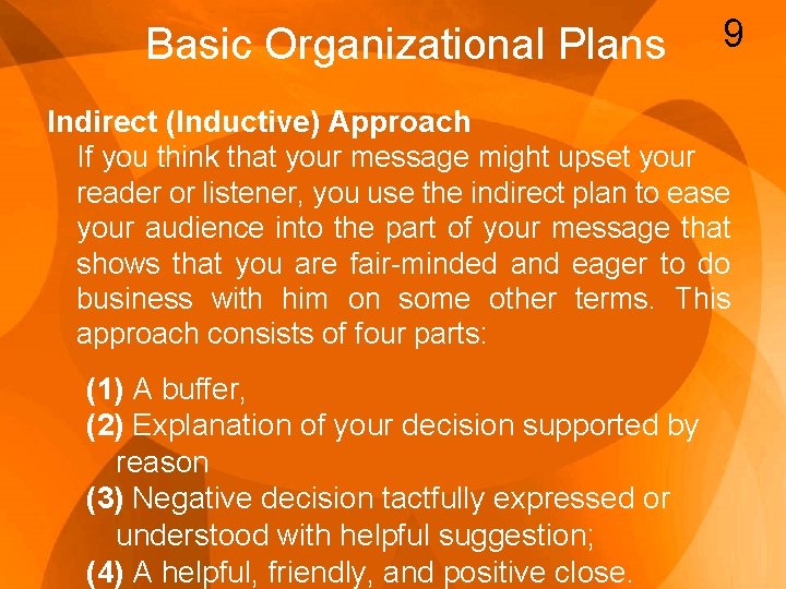 Basic Organizational Plans 9 Indirect (Inductive) Approach If you think that your message might