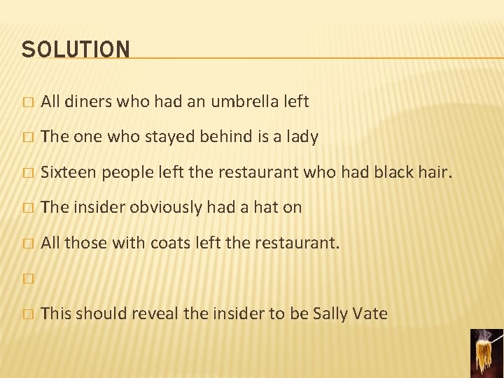 SOLUTION � All diners who had an umbrella left � The one who stayed