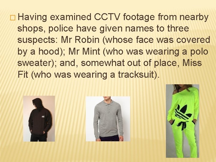 � Having examined CCTV footage from nearby shops, police have given names to three