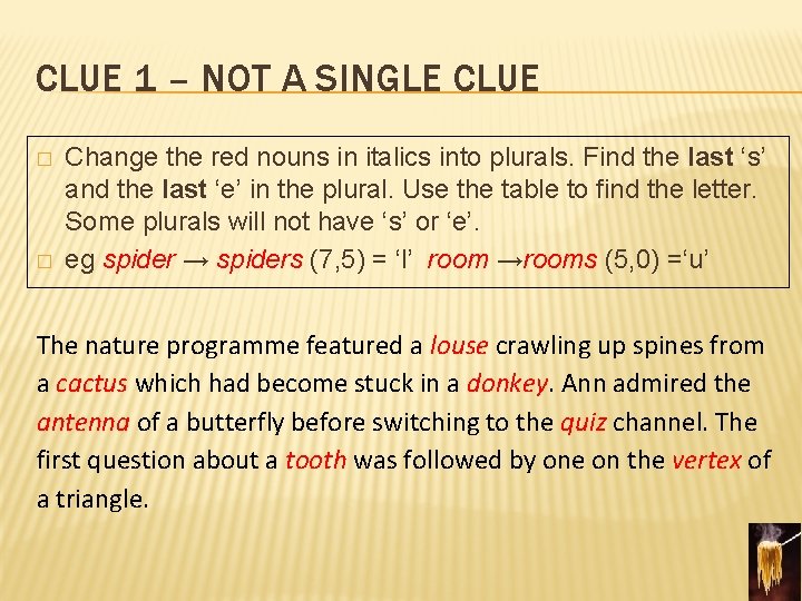 CLUE 1 – NOT A SINGLE CLUE � � Change the red nouns in