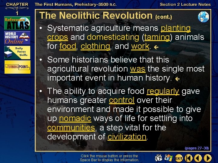The Neolithic Revolution (cont. ) • Systematic agriculture means planting crops and domesticating (taming)
