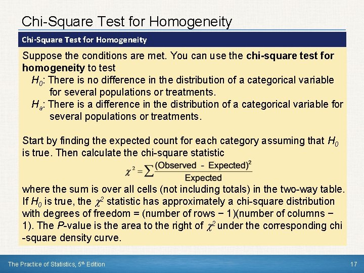 Chi-Square Test for Homogeneity Suppose the conditions are met. You can use the chi-square