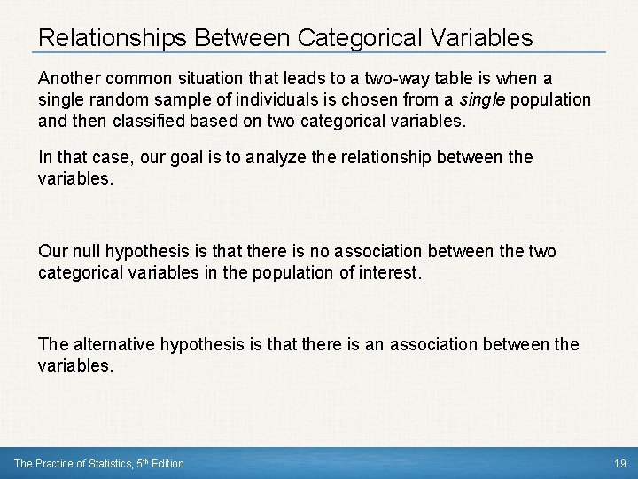 Relationships Between Categorical Variables Another common situation that leads to a two-way table is