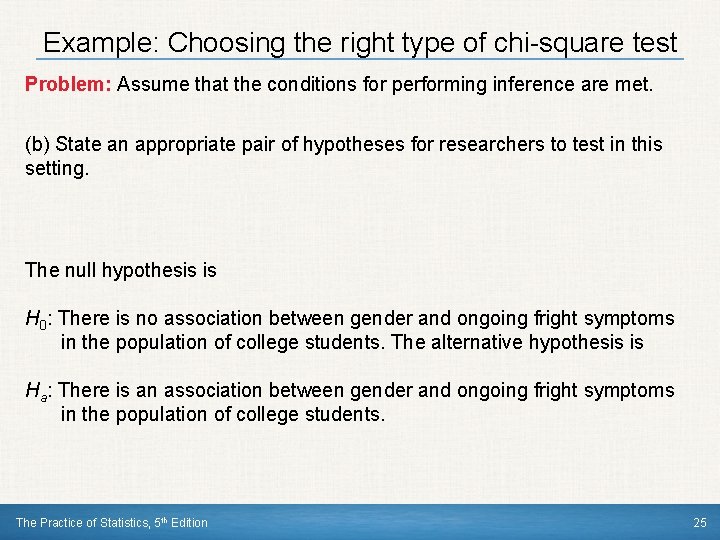 Example: Choosing the right type of chi-square test Problem: Assume that the conditions for
