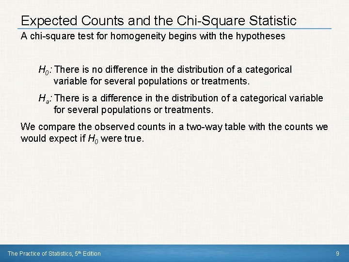 Expected Counts and the Chi-Square Statistic A chi-square test for homogeneity begins with the