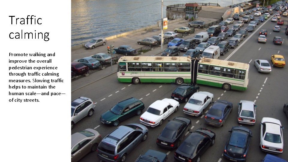 Traffic calming Promote walking and improve the overall pedestrian experience through traffic calming measures.