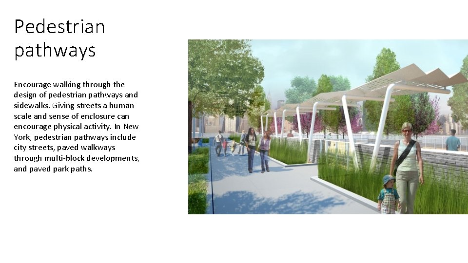 Pedestrian pathways Encourage walking through the design of pedestrian pathways and sidewalks. Giving streets
