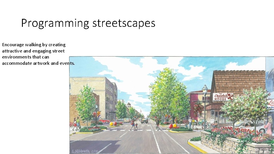 Programming streetscapes Encourage walking by creating attractive and engaging street environments that can accommodate