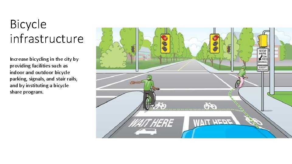 Bicycle infrastructure Increase bicycling in the city by providing facilities such as indoor and