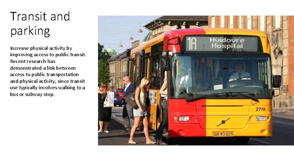Transit and parking Increase physical activity by improving access to public transit. Recent research