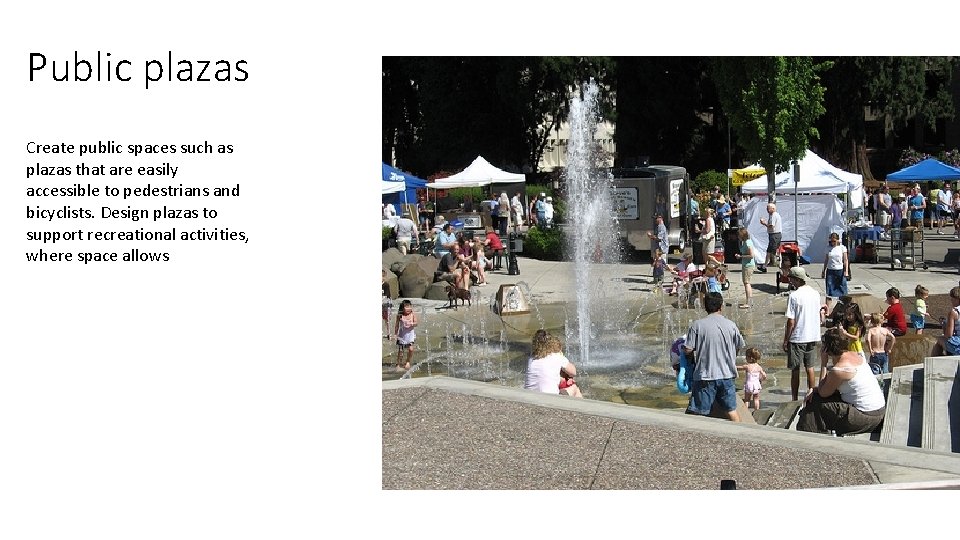 Public plazas Create public spaces such as plazas that are easily accessible to pedestrians