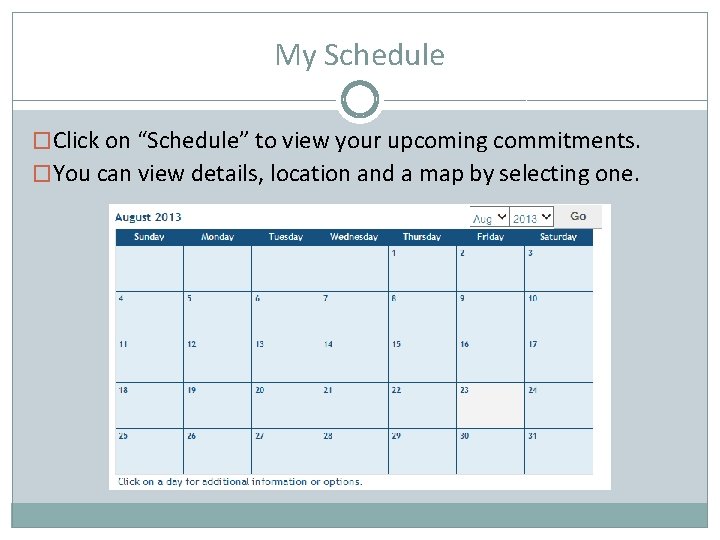 My Schedule �Click on “Schedule” to view your upcoming commitments. �You can view details,