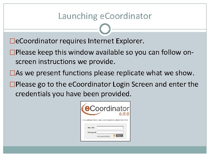 Launching e. Coordinator �e. Coordinator requires Internet Explorer. �Please keep this window available so