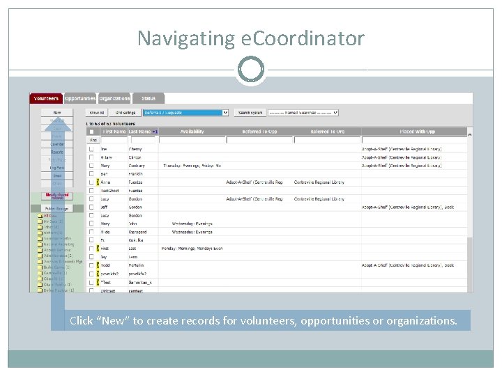 Navigating e. Coordinator Click “New” to create records for volunteers, opportunities or organizations. 
