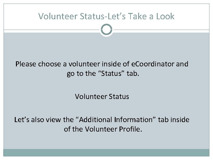 Volunteer Status-Let’s Take a Look Please choose a volunteer inside of e. Coordinator and