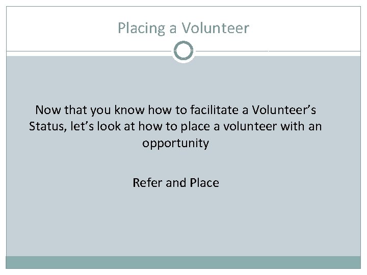 Placing a Volunteer Now that you know how to facilitate a Volunteer’s Status, let’s