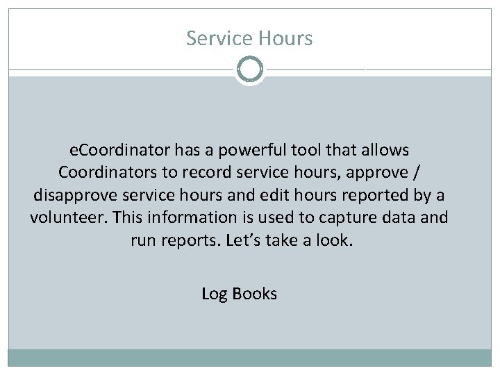 Service Hours e. Coordinator has a powerful tool that allows Coordinators to record service