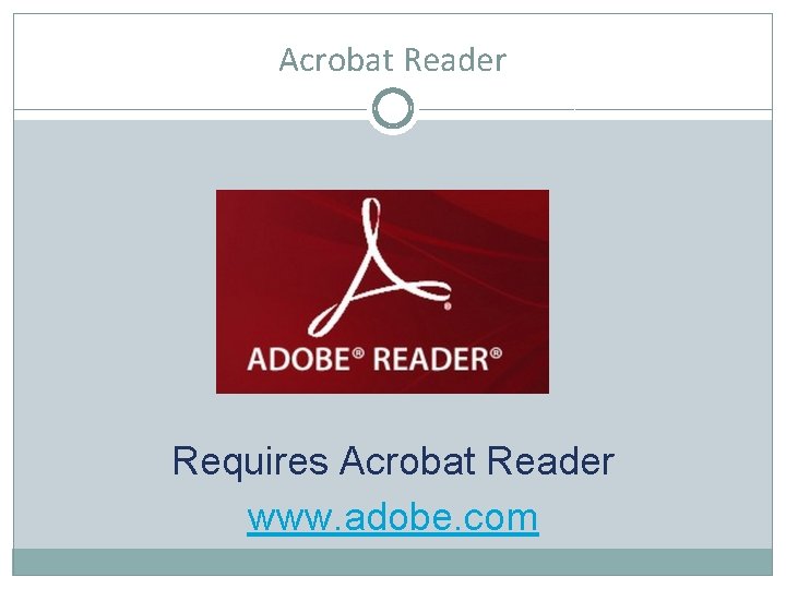Acrobat Reader Requires Acrobat Reader www. adobe. com 