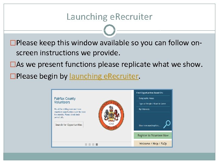 Launching e. Recruiter �Please keep this window available so you can follow on- screen