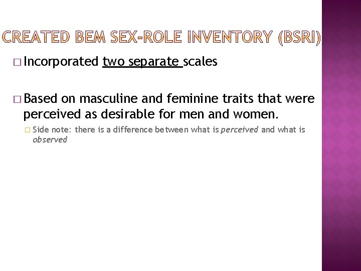 � Incorporated two separate scales � Based on masculine and feminine traits that were