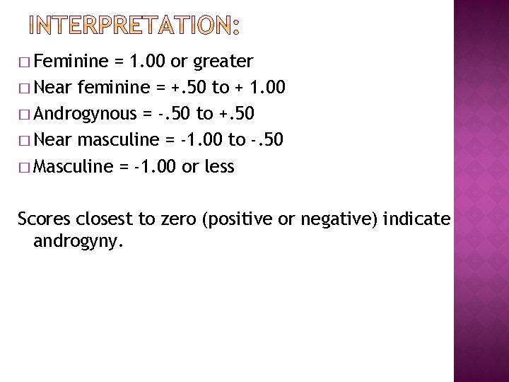� Feminine = 1. 00 or greater � Near feminine = +. 50 to