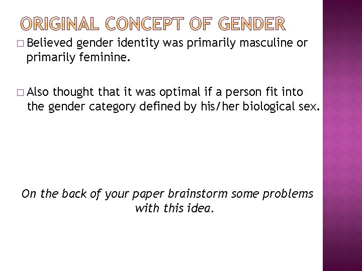� Believed gender identity was primarily masculine or primarily feminine. � Also thought that