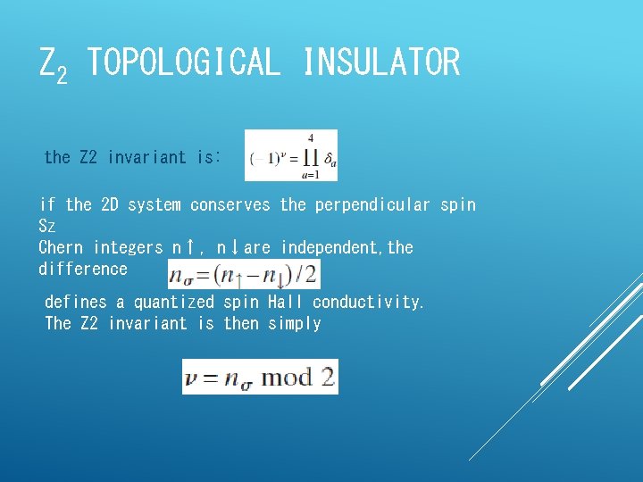 Z 2 TOPOLOGICAL INSULATOR the Z 2 invariant is: if the 2 D system