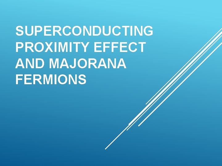 SUPERCONDUCTING PROXIMITY EFFECT AND MAJORANA FERMIONS 