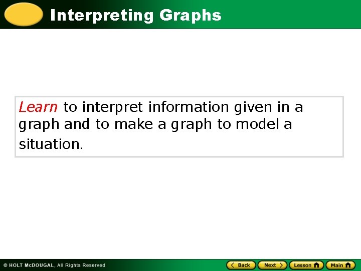 Interpreting Graphs Learn to interpret information given in a graph and to make a