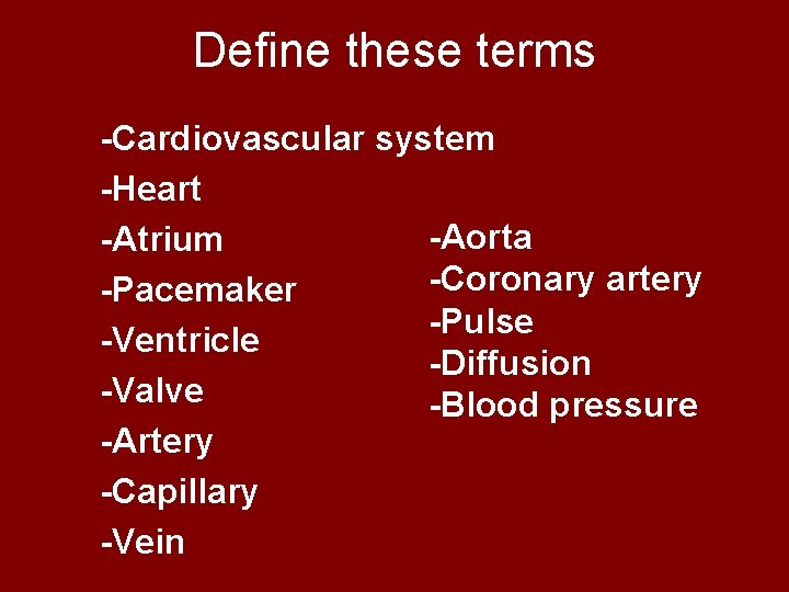 Define these terms -Cardiovascular system -Heart -Aorta -Atrium -Coronary artery -Pacemaker -Pulse -Ventricle -Diffusion