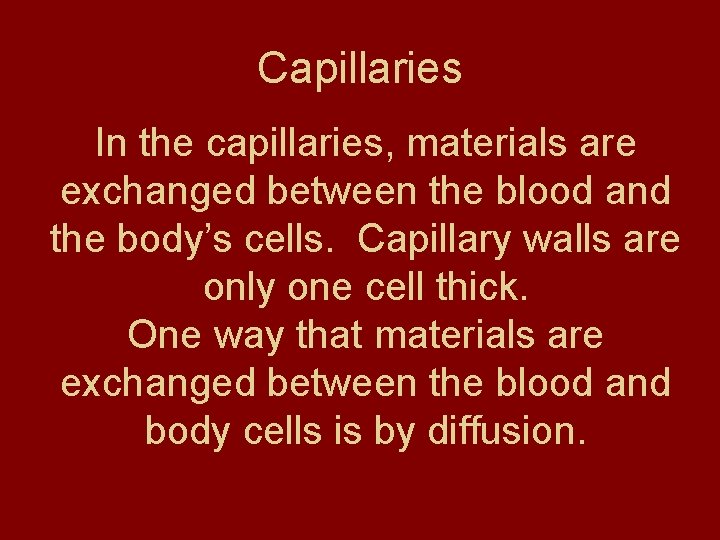 Capillaries In the capillaries, materials are exchanged between the blood and the body’s cells.
