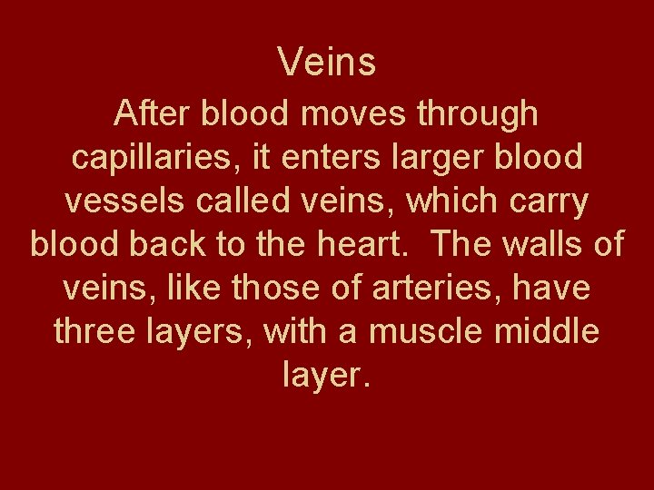 Veins After blood moves through capillaries, it enters larger blood vessels called veins, which