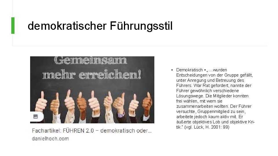 demokratischer Führungsstil • Demokratisch • „. . wurden Entscheidungen von der Gruppe gefällt, unter