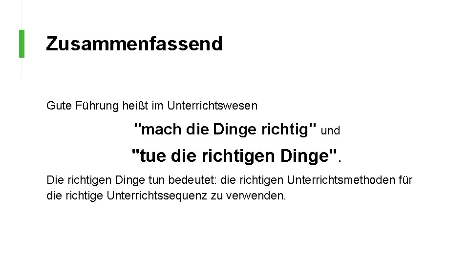 Zusammenfassend Gute Führung heißt im Unterrichtswesen "mach die Dinge richtig" und "tue die richtigen