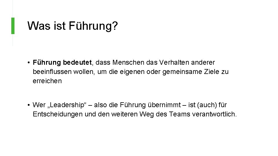 Was ist Führung? • Führung bedeutet, dass Menschen das Verhalten anderer beeinflussen wollen, um