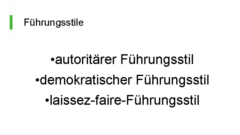 Führungsstile • autoritärer Führungsstil • demokratischer Führungsstil • laissez-faire-Führungsstil 