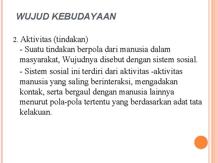 WUJUD KEBUDAYAAN 2. Aktivitas (tindakan) - Suatu tindakan berpola dari manusia dalam masyarakat, Wujudnya