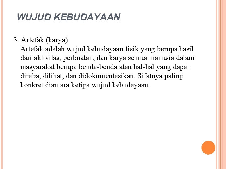 WUJUD KEBUDAYAAN 3. Artefak (karya) Artefak adalah wujud kebudayaan fisik yang berupa hasil dari