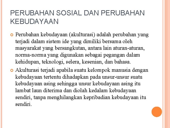 PERUBAHAN SOSIAL DAN PERUBAHAN KEBUDAYAAN Perubahan kebudayaan (akulturasi) adalah perubahan yang terjadi dalam sistem