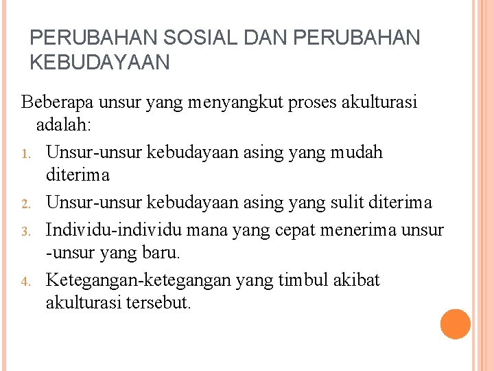 PERUBAHAN SOSIAL DAN PERUBAHAN KEBUDAYAAN Beberapa unsur yang menyangkut proses akulturasi adalah: 1. Unsur-unsur