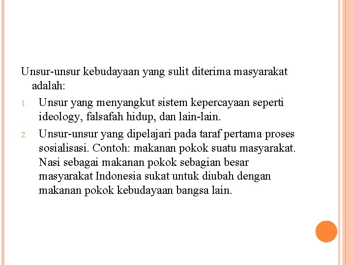 Unsur-unsur kebudayaan yang sulit diterima masyarakat adalah: 1. Unsur yang menyangkut sistem kepercayaan seperti