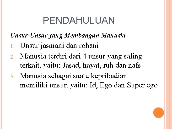 PENDAHULUAN Unsur-Unsur yang Membangun Manusia 1. 2. 3. Unsur jasmani dan rohani Manusia terdiri