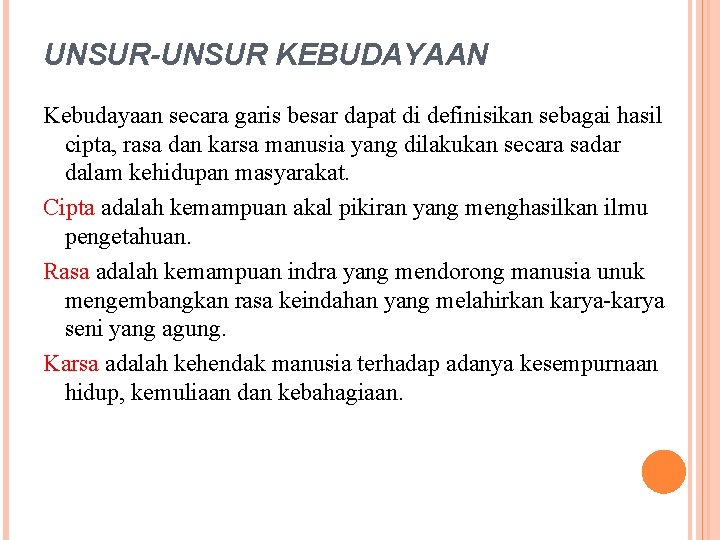 UNSUR-UNSUR KEBUDAYAAN Kebudayaan secara garis besar dapat di definisikan sebagai hasil cipta, rasa dan