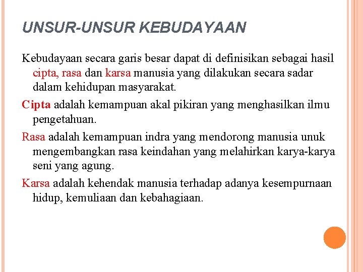 UNSUR-UNSUR KEBUDAYAAN Kebudayaan secara garis besar dapat di definisikan sebagai hasil cipta, rasa dan