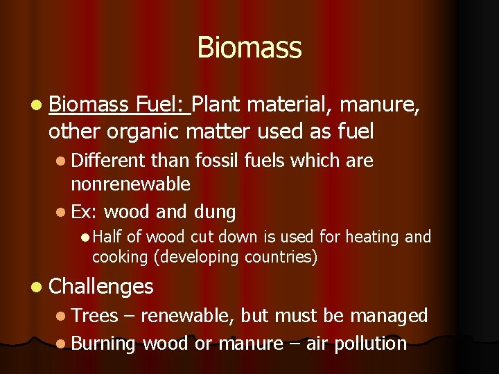 Biomass l Biomass Fuel: Plant material, manure, other organic matter used as fuel l